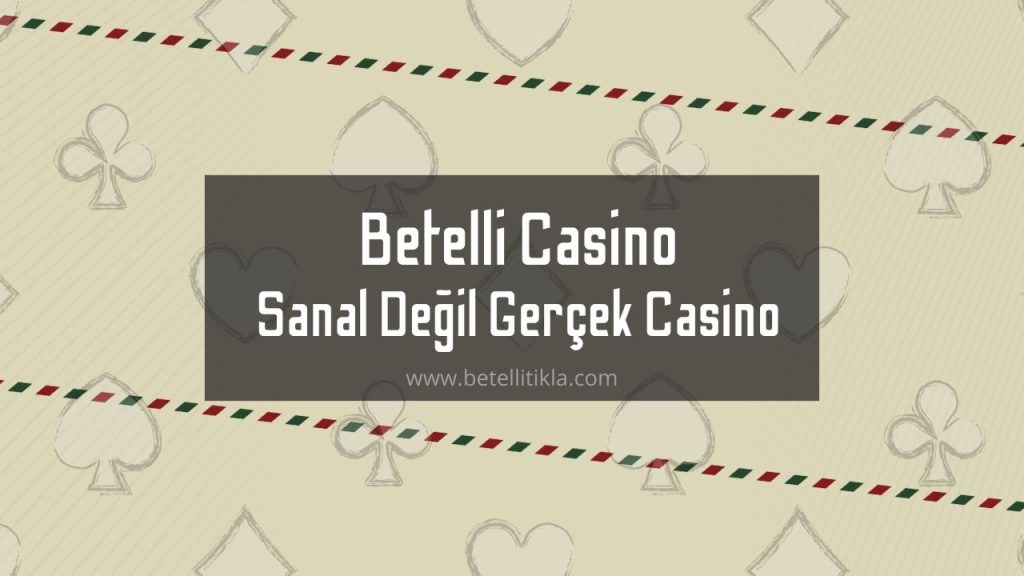 Betelli Casino Sanal Değil Gerçek Casino