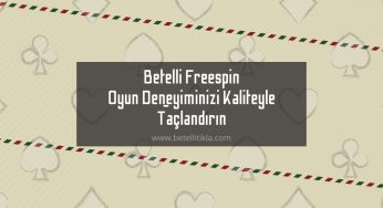 Betelli Freespin Oyun Deneyiminizi Kaliteyle Taçlandırın